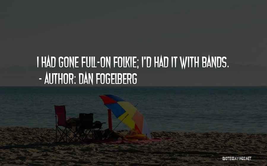 Dan Fogelberg Quotes: I Had Gone Full-on Folkie; I'd Had It With Bands.