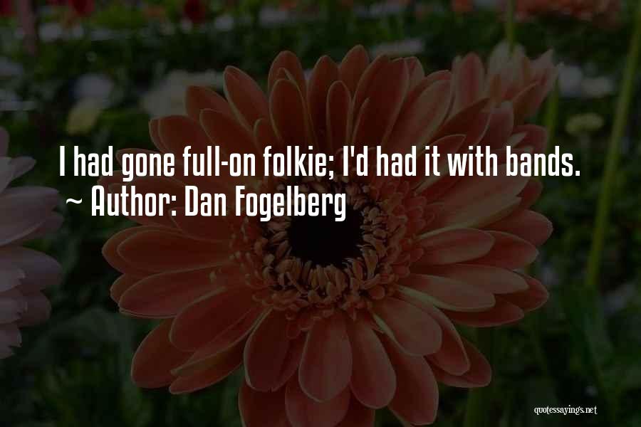 Dan Fogelberg Quotes: I Had Gone Full-on Folkie; I'd Had It With Bands.