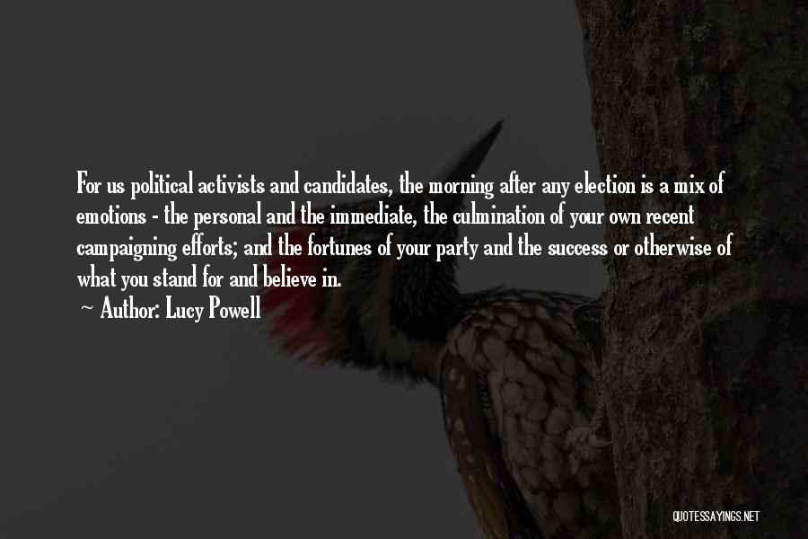 Lucy Powell Quotes: For Us Political Activists And Candidates, The Morning After Any Election Is A Mix Of Emotions - The Personal And