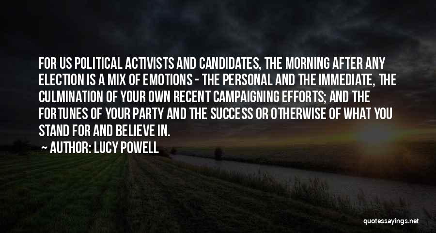 Lucy Powell Quotes: For Us Political Activists And Candidates, The Morning After Any Election Is A Mix Of Emotions - The Personal And