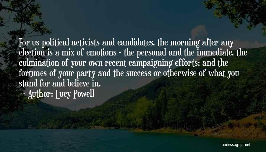 Lucy Powell Quotes: For Us Political Activists And Candidates, The Morning After Any Election Is A Mix Of Emotions - The Personal And