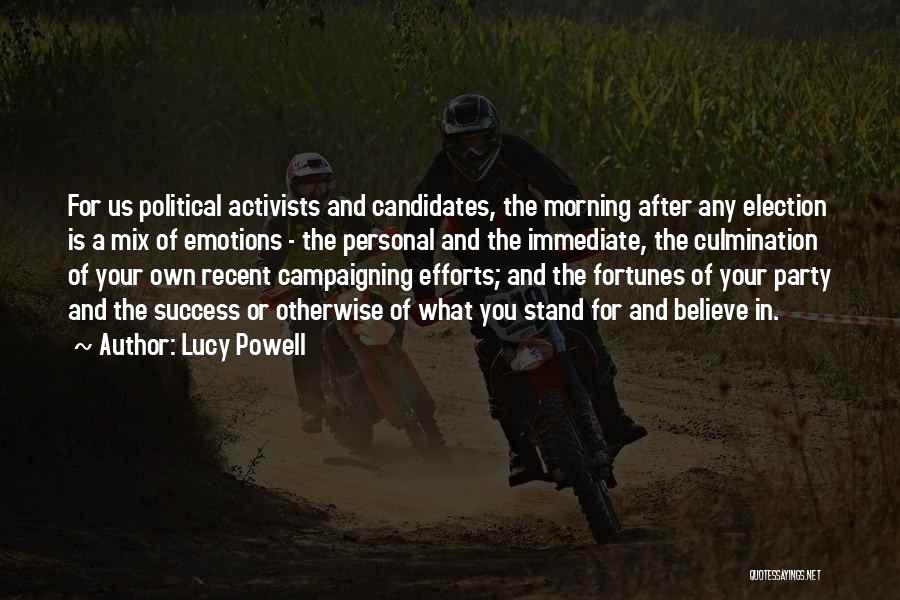 Lucy Powell Quotes: For Us Political Activists And Candidates, The Morning After Any Election Is A Mix Of Emotions - The Personal And