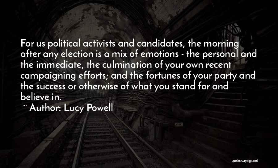 Lucy Powell Quotes: For Us Political Activists And Candidates, The Morning After Any Election Is A Mix Of Emotions - The Personal And