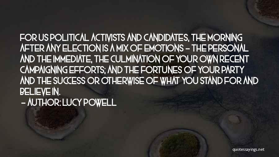 Lucy Powell Quotes: For Us Political Activists And Candidates, The Morning After Any Election Is A Mix Of Emotions - The Personal And