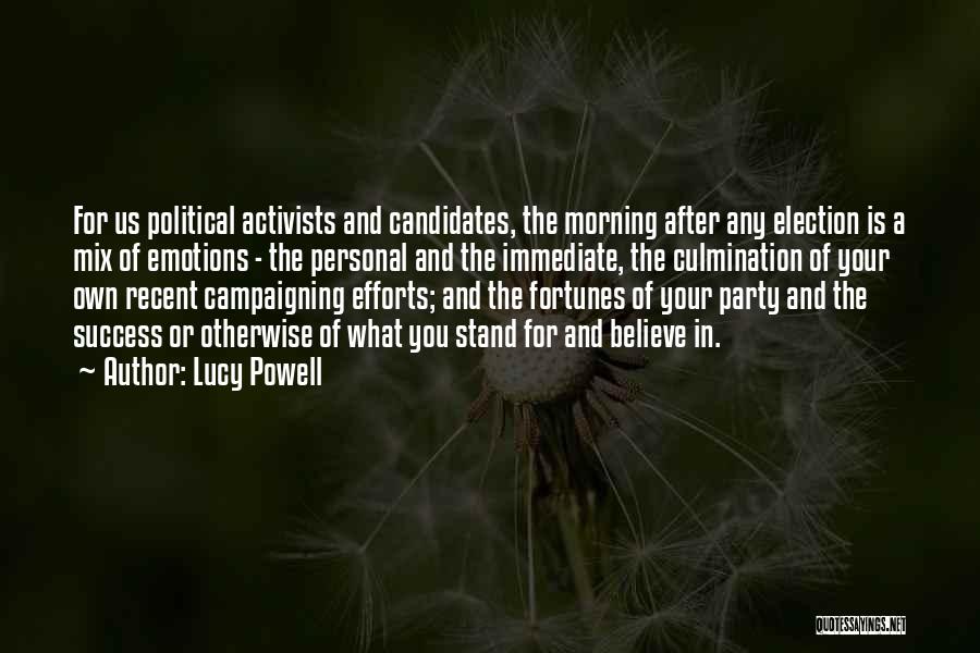 Lucy Powell Quotes: For Us Political Activists And Candidates, The Morning After Any Election Is A Mix Of Emotions - The Personal And