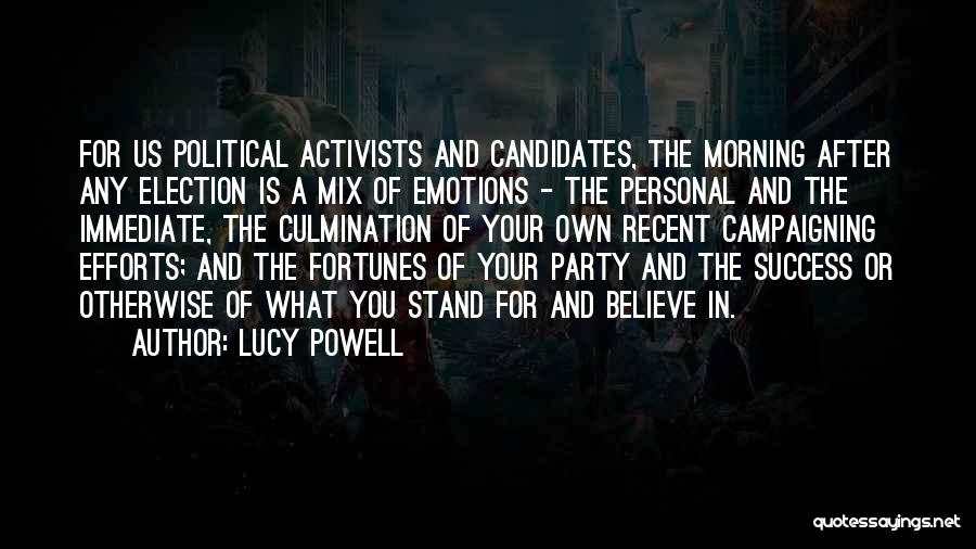 Lucy Powell Quotes: For Us Political Activists And Candidates, The Morning After Any Election Is A Mix Of Emotions - The Personal And