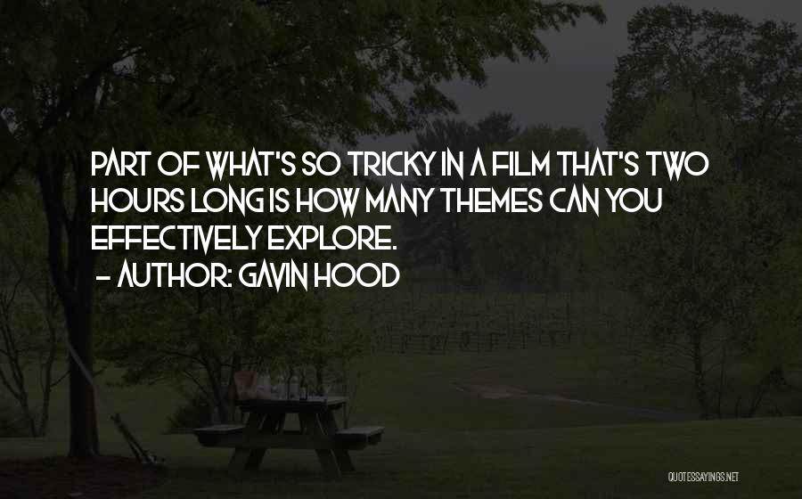 Gavin Hood Quotes: Part Of What's So Tricky In A Film That's Two Hours Long Is How Many Themes Can You Effectively Explore.