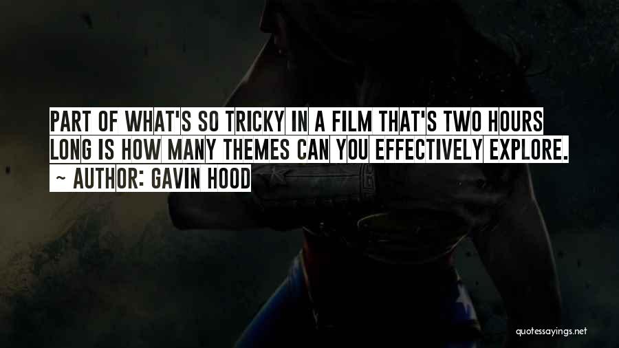 Gavin Hood Quotes: Part Of What's So Tricky In A Film That's Two Hours Long Is How Many Themes Can You Effectively Explore.
