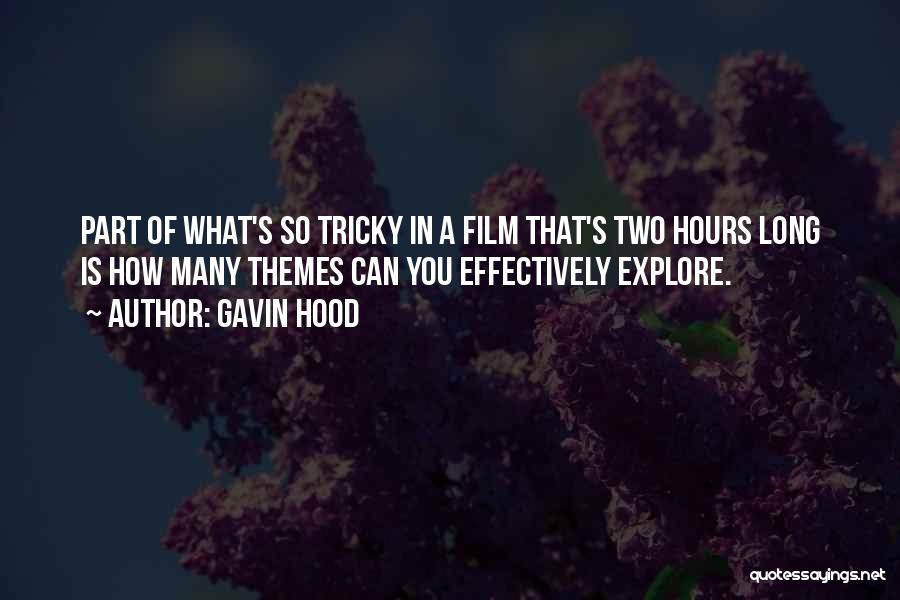 Gavin Hood Quotes: Part Of What's So Tricky In A Film That's Two Hours Long Is How Many Themes Can You Effectively Explore.