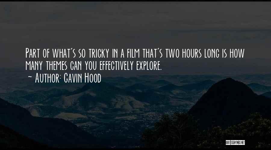 Gavin Hood Quotes: Part Of What's So Tricky In A Film That's Two Hours Long Is How Many Themes Can You Effectively Explore.