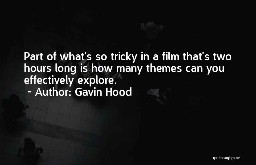 Gavin Hood Quotes: Part Of What's So Tricky In A Film That's Two Hours Long Is How Many Themes Can You Effectively Explore.