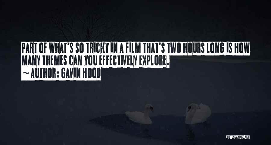 Gavin Hood Quotes: Part Of What's So Tricky In A Film That's Two Hours Long Is How Many Themes Can You Effectively Explore.