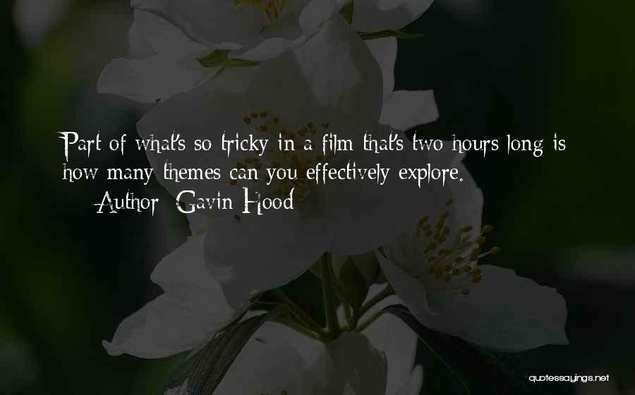 Gavin Hood Quotes: Part Of What's So Tricky In A Film That's Two Hours Long Is How Many Themes Can You Effectively Explore.