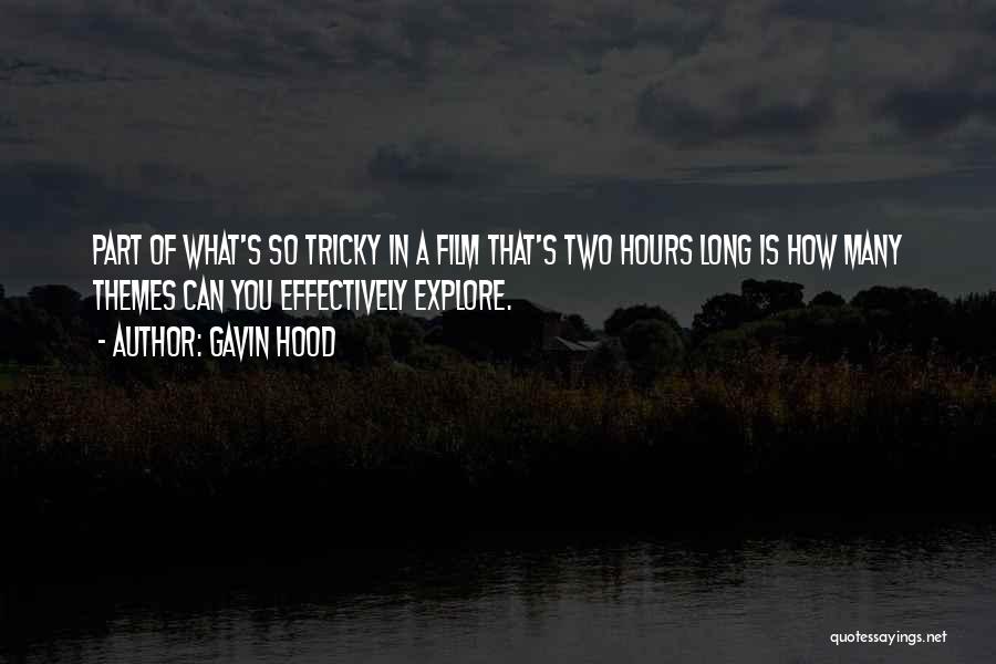 Gavin Hood Quotes: Part Of What's So Tricky In A Film That's Two Hours Long Is How Many Themes Can You Effectively Explore.