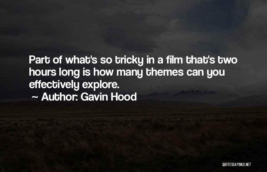Gavin Hood Quotes: Part Of What's So Tricky In A Film That's Two Hours Long Is How Many Themes Can You Effectively Explore.