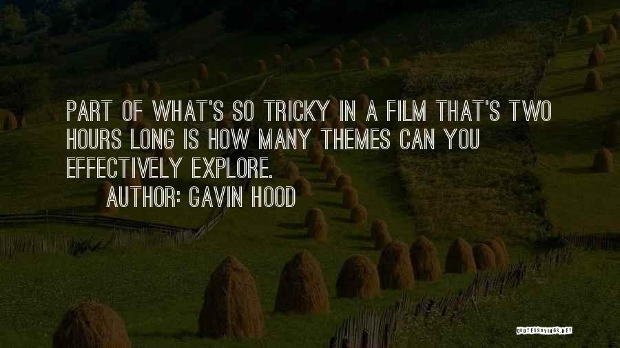 Gavin Hood Quotes: Part Of What's So Tricky In A Film That's Two Hours Long Is How Many Themes Can You Effectively Explore.