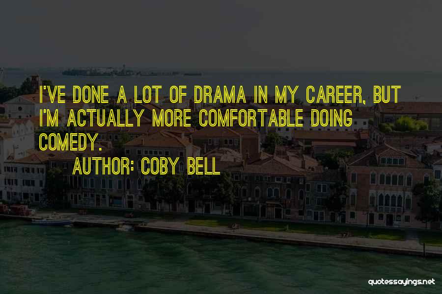 Coby Bell Quotes: I've Done A Lot Of Drama In My Career, But I'm Actually More Comfortable Doing Comedy.