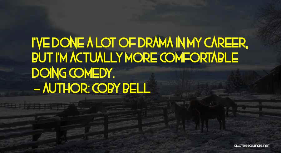 Coby Bell Quotes: I've Done A Lot Of Drama In My Career, But I'm Actually More Comfortable Doing Comedy.