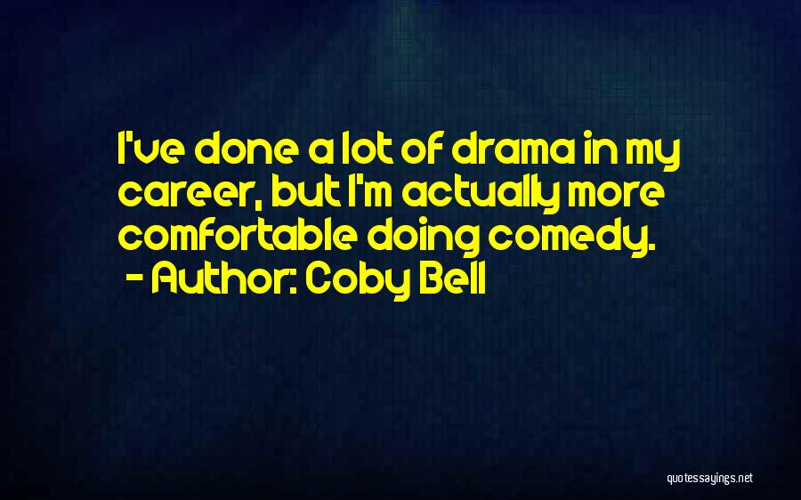 Coby Bell Quotes: I've Done A Lot Of Drama In My Career, But I'm Actually More Comfortable Doing Comedy.