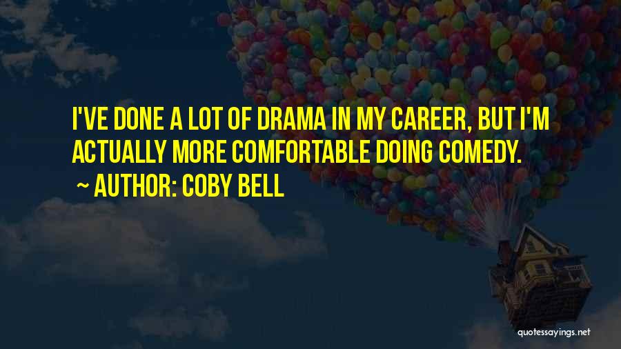 Coby Bell Quotes: I've Done A Lot Of Drama In My Career, But I'm Actually More Comfortable Doing Comedy.
