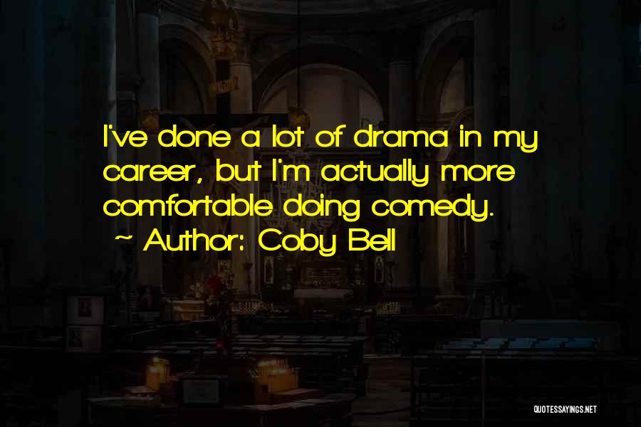 Coby Bell Quotes: I've Done A Lot Of Drama In My Career, But I'm Actually More Comfortable Doing Comedy.