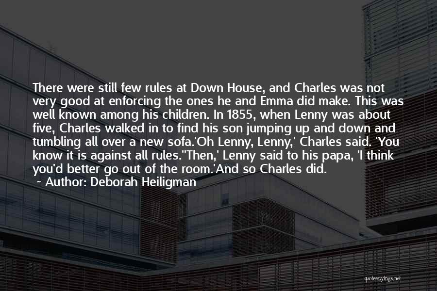 Deborah Heiligman Quotes: There Were Still Few Rules At Down House, And Charles Was Not Very Good At Enforcing The Ones He And