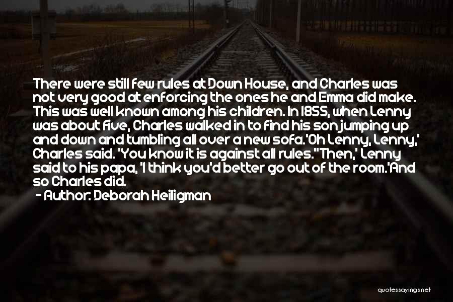 Deborah Heiligman Quotes: There Were Still Few Rules At Down House, And Charles Was Not Very Good At Enforcing The Ones He And