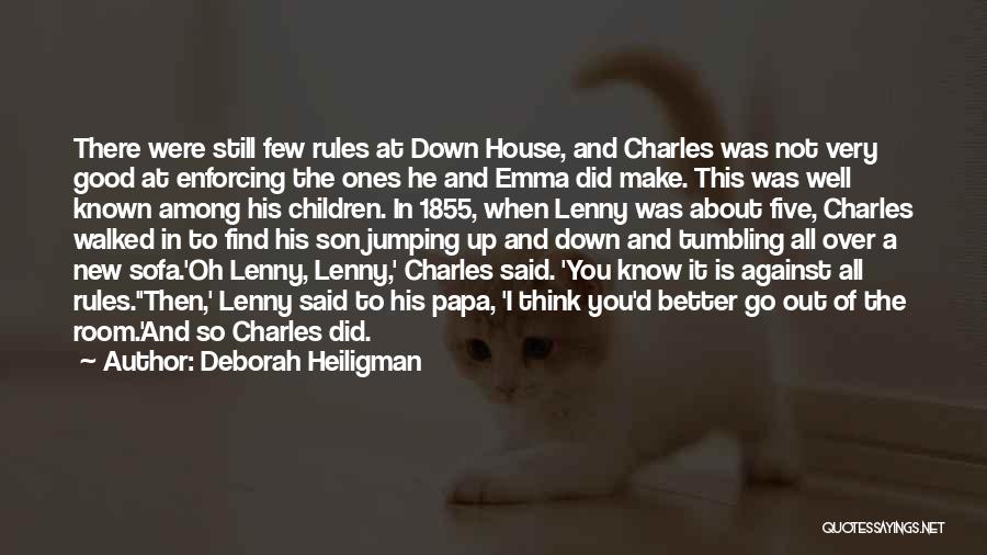 Deborah Heiligman Quotes: There Were Still Few Rules At Down House, And Charles Was Not Very Good At Enforcing The Ones He And
