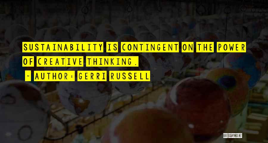 Gerri Russell Quotes: Sustainability Is Contingent On The Power Of Creative Thinking.