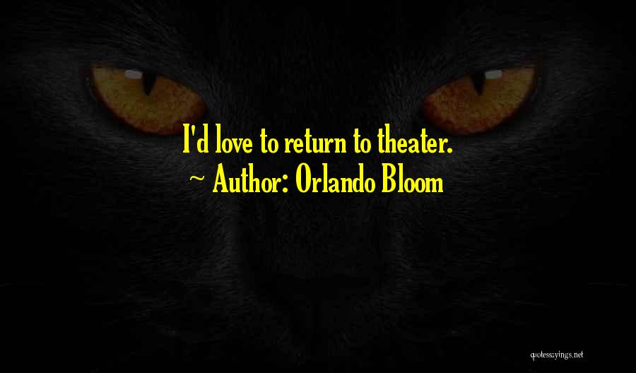 Orlando Bloom Quotes: I'd Love To Return To Theater.