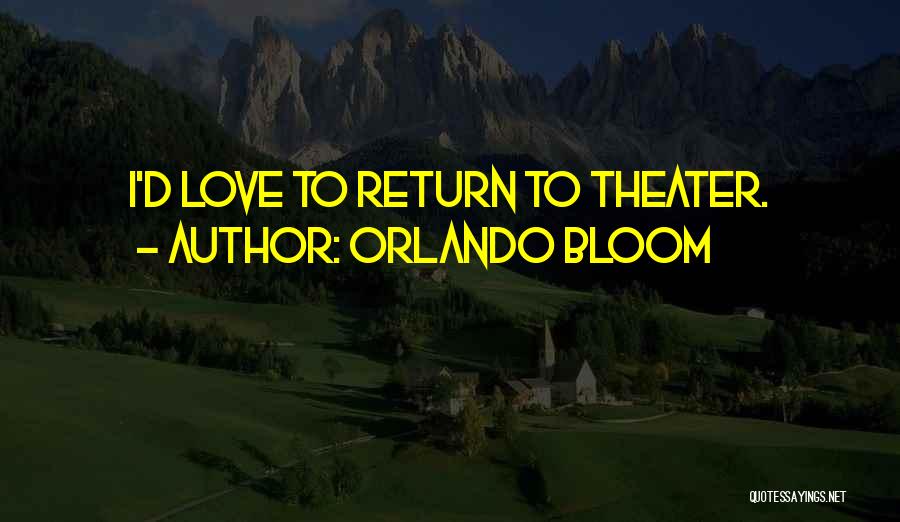 Orlando Bloom Quotes: I'd Love To Return To Theater.