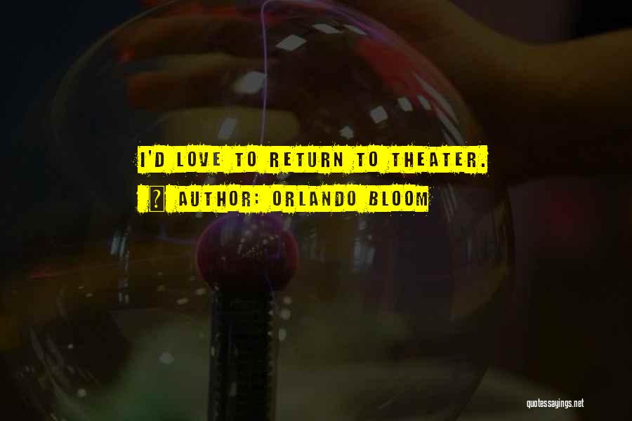 Orlando Bloom Quotes: I'd Love To Return To Theater.