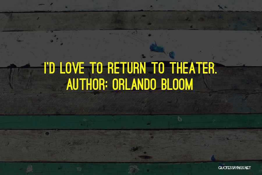 Orlando Bloom Quotes: I'd Love To Return To Theater.