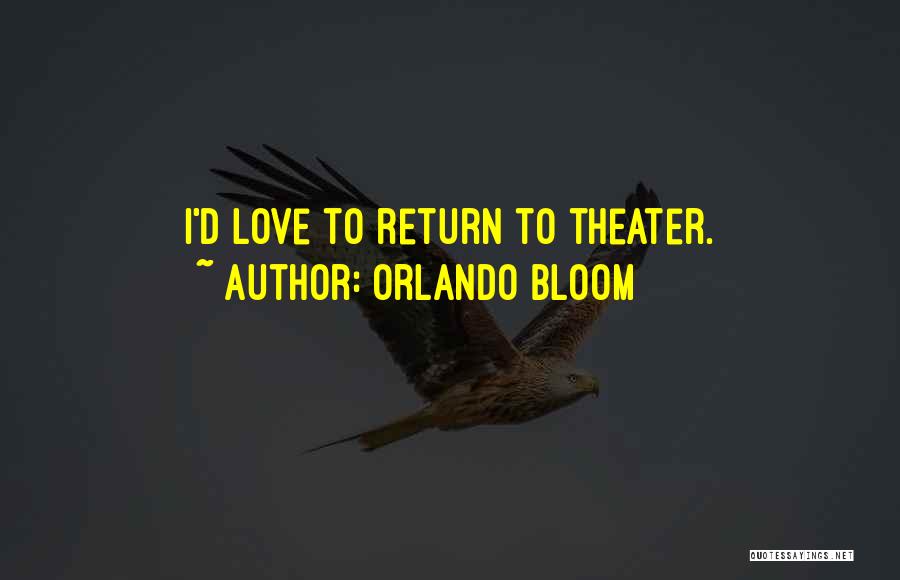 Orlando Bloom Quotes: I'd Love To Return To Theater.