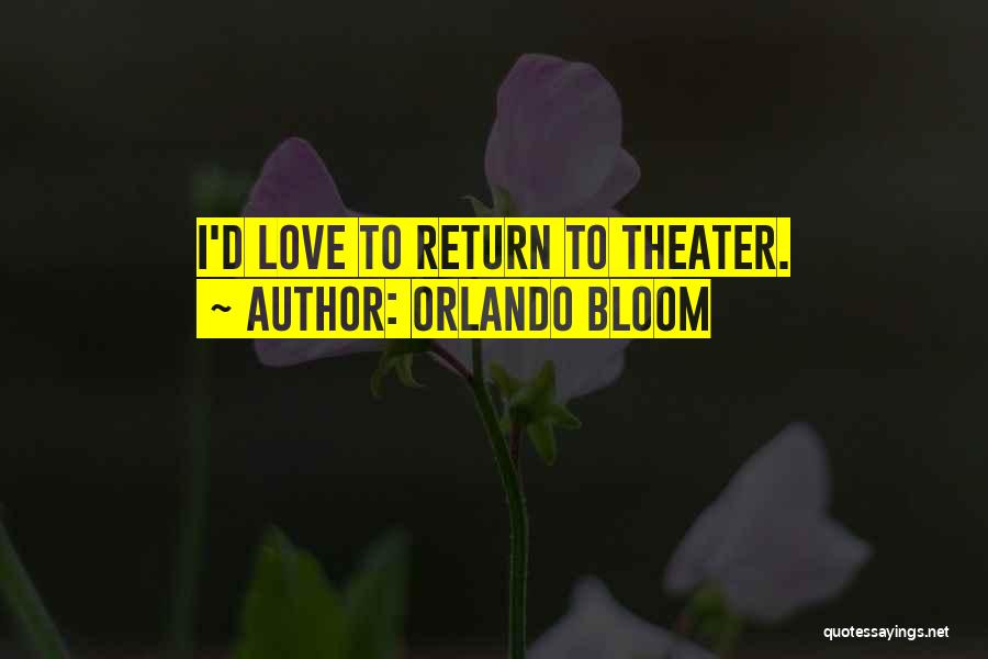Orlando Bloom Quotes: I'd Love To Return To Theater.