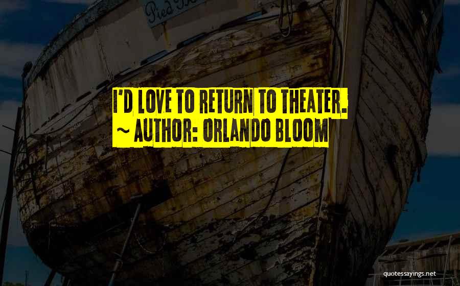 Orlando Bloom Quotes: I'd Love To Return To Theater.