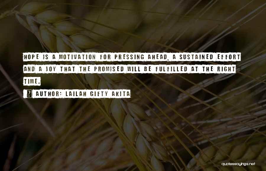 Lailah Gifty Akita Quotes: Hope Is A Motivation For Pressing Ahead, A Sustained Effort And A Joy That The Promised Will Be Fulfilled At