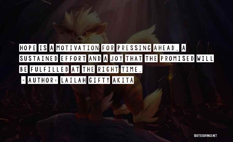 Lailah Gifty Akita Quotes: Hope Is A Motivation For Pressing Ahead, A Sustained Effort And A Joy That The Promised Will Be Fulfilled At