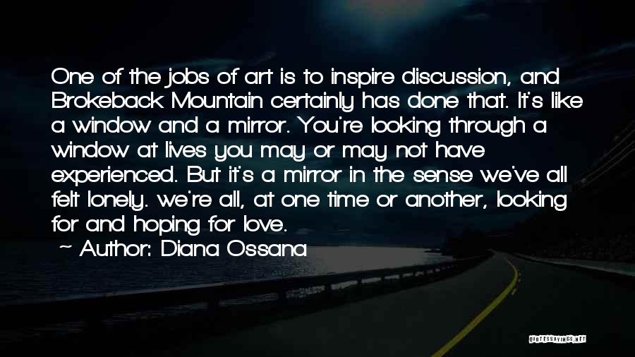 Diana Ossana Quotes: One Of The Jobs Of Art Is To Inspire Discussion, And Brokeback Mountain Certainly Has Done That. It's Like A