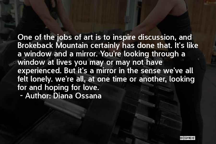 Diana Ossana Quotes: One Of The Jobs Of Art Is To Inspire Discussion, And Brokeback Mountain Certainly Has Done That. It's Like A