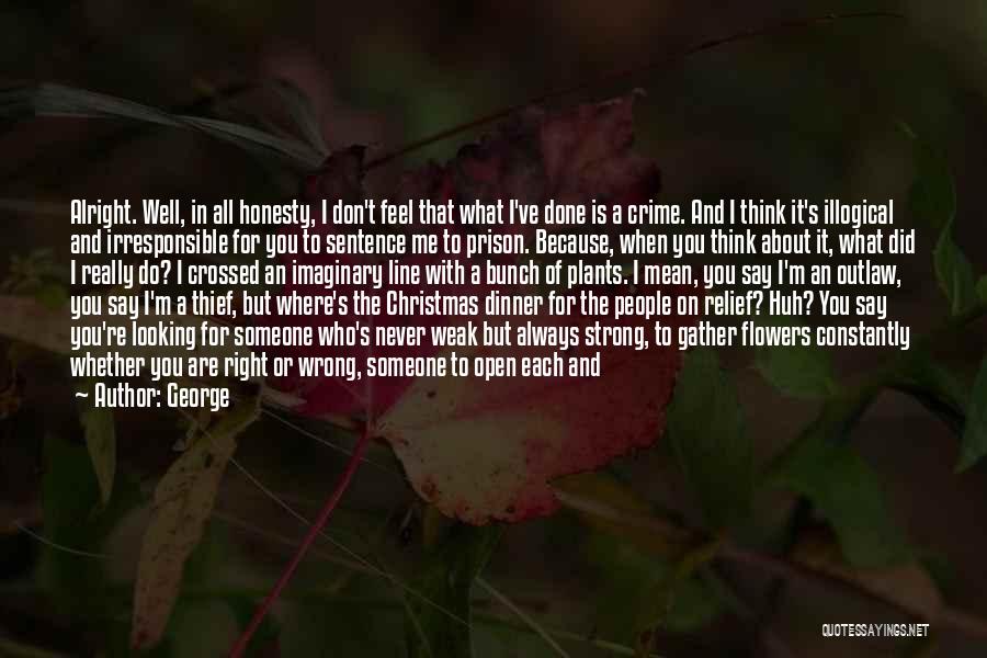 George Quotes: Alright. Well, In All Honesty, I Don't Feel That What I've Done Is A Crime. And I Think It's Illogical