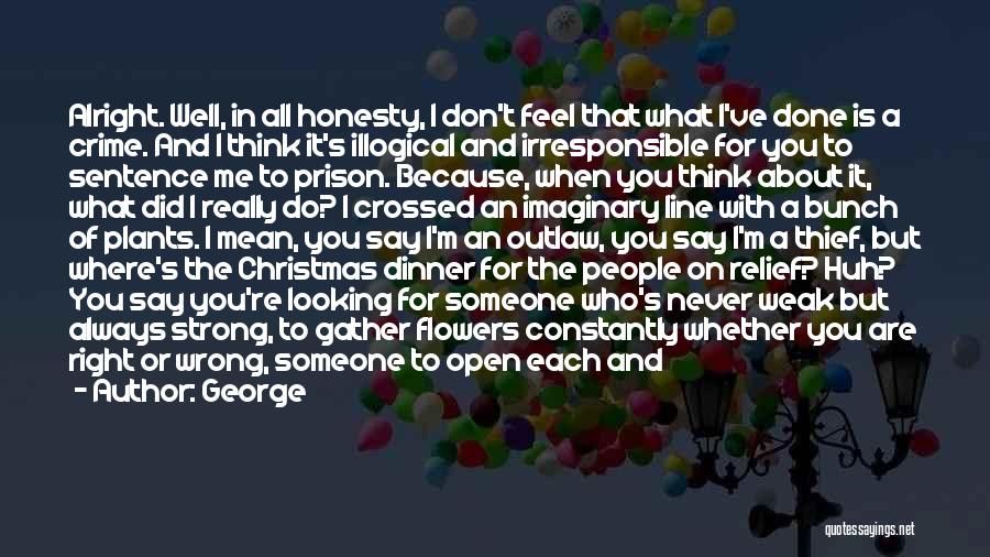 George Quotes: Alright. Well, In All Honesty, I Don't Feel That What I've Done Is A Crime. And I Think It's Illogical