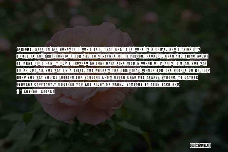 George Quotes: Alright. Well, In All Honesty, I Don't Feel That What I've Done Is A Crime. And I Think It's Illogical
