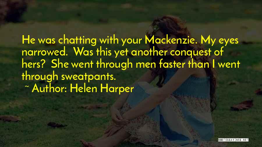 Helen Harper Quotes: He Was Chatting With Your Mackenzie. My Eyes Narrowed. Was This Yet Another Conquest Of Hers? She Went Through Men