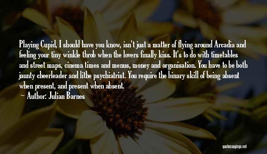 Julian Barnes Quotes: Playing Cupid, I Should Have You Know, Isn't Just A Matter Of Flying Around Arcadia And Feeling Your Tiny Winkle