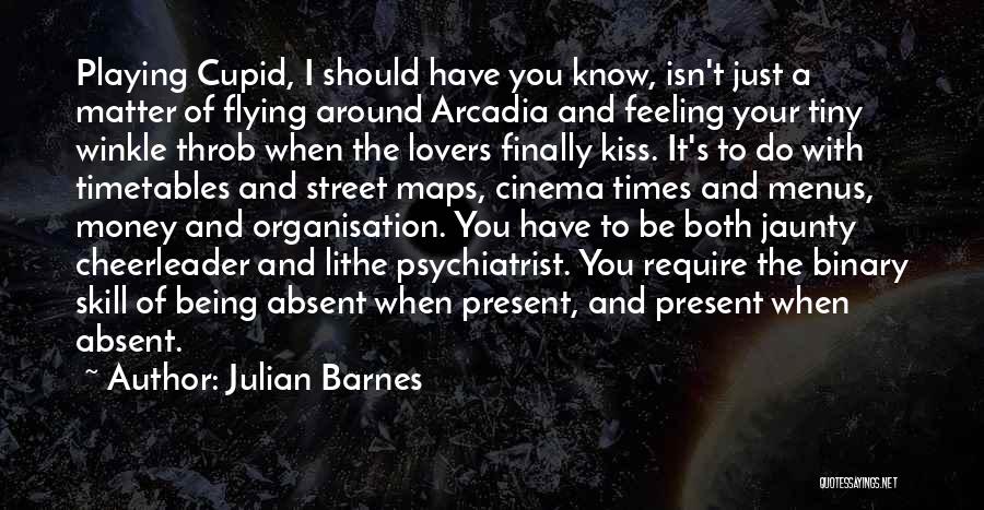 Julian Barnes Quotes: Playing Cupid, I Should Have You Know, Isn't Just A Matter Of Flying Around Arcadia And Feeling Your Tiny Winkle