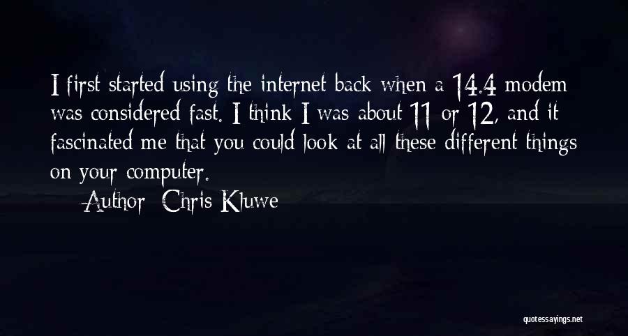 Chris Kluwe Quotes: I First Started Using The Internet Back When A 14.4 Modem Was Considered Fast. I Think I Was About 11