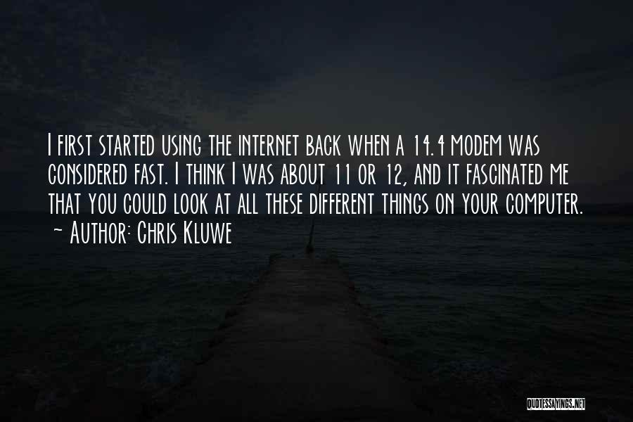 Chris Kluwe Quotes: I First Started Using The Internet Back When A 14.4 Modem Was Considered Fast. I Think I Was About 11