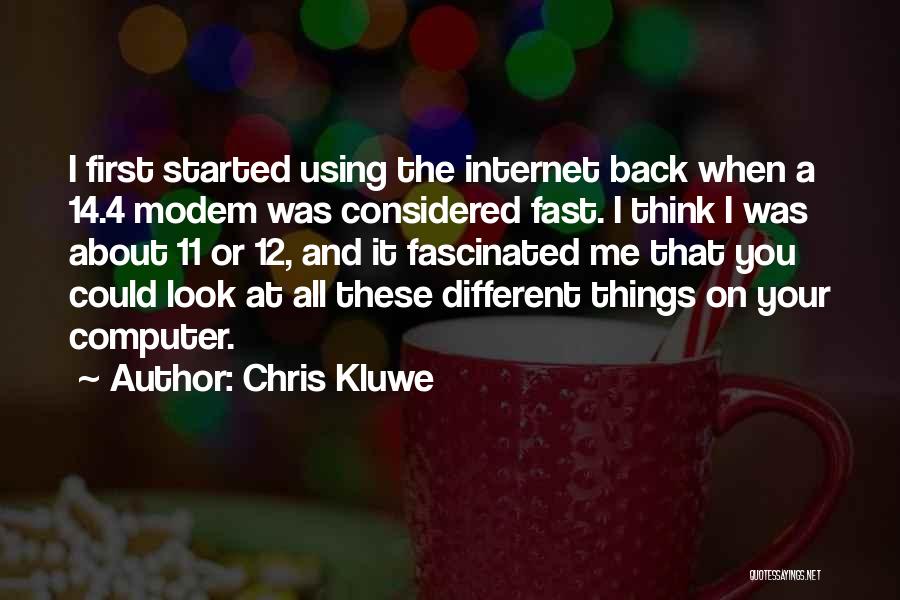 Chris Kluwe Quotes: I First Started Using The Internet Back When A 14.4 Modem Was Considered Fast. I Think I Was About 11