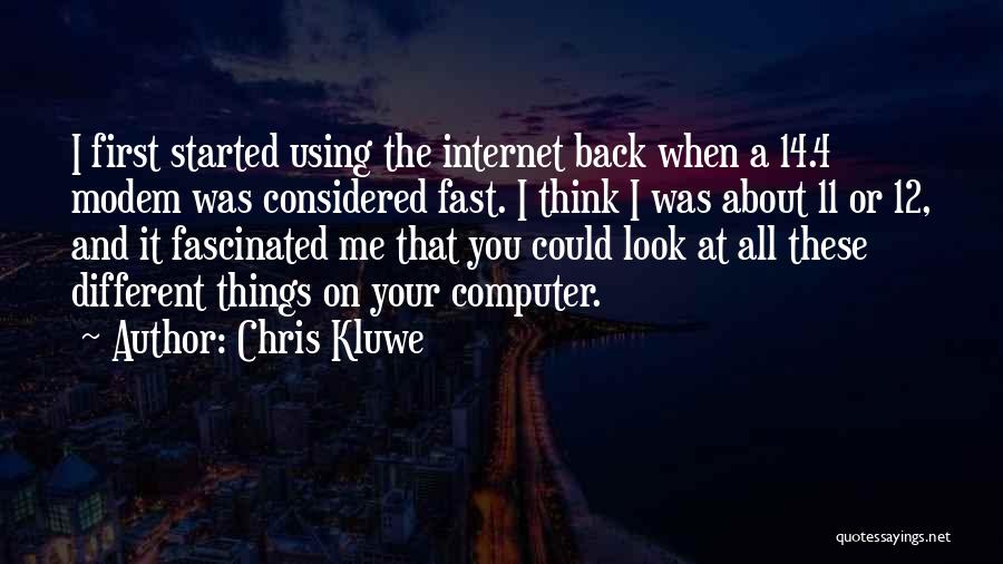 Chris Kluwe Quotes: I First Started Using The Internet Back When A 14.4 Modem Was Considered Fast. I Think I Was About 11